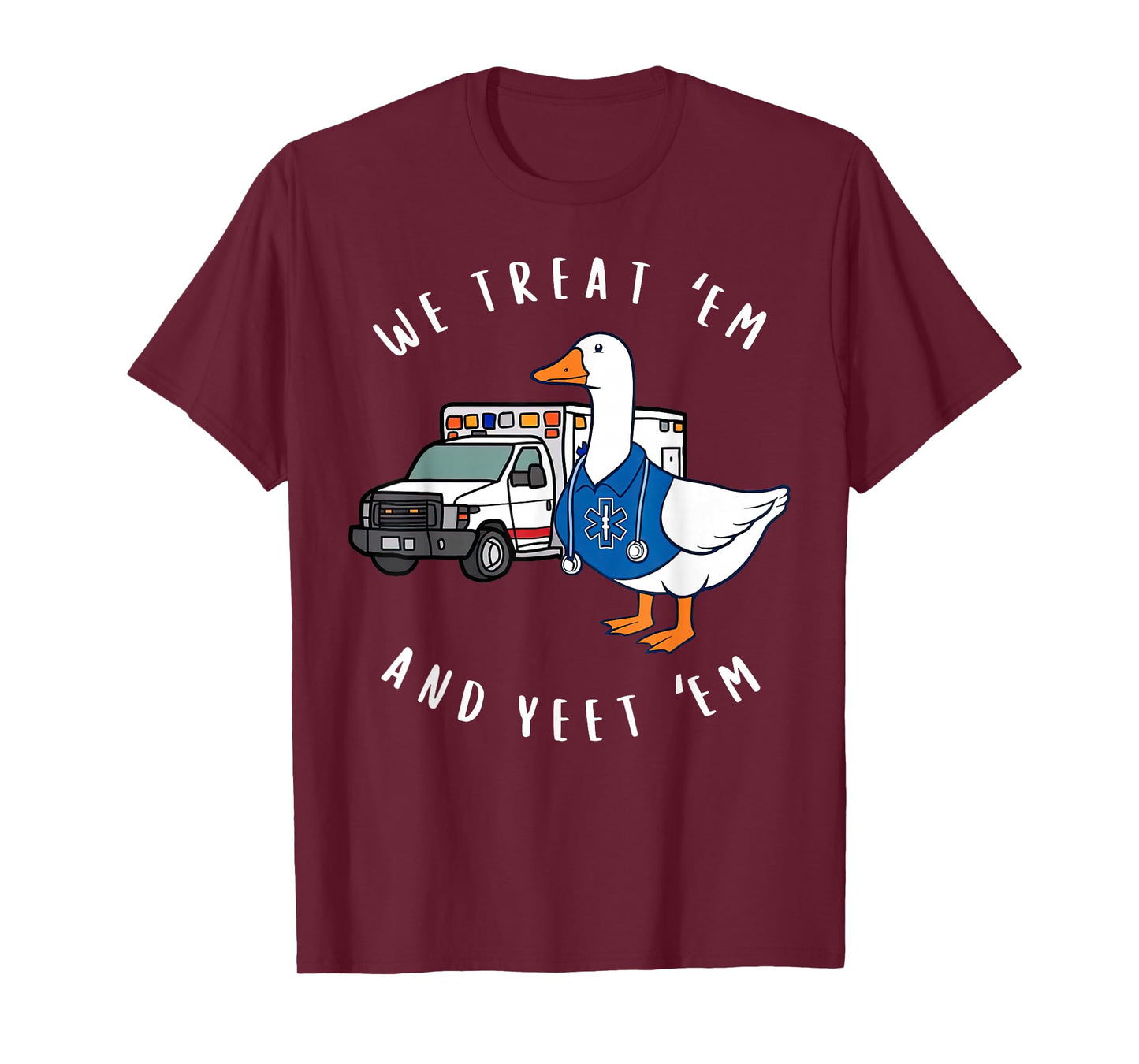 We Treat 'Em & Yeet 'Em Funny Goose Paramedic EMS Ambulance T-Shirt