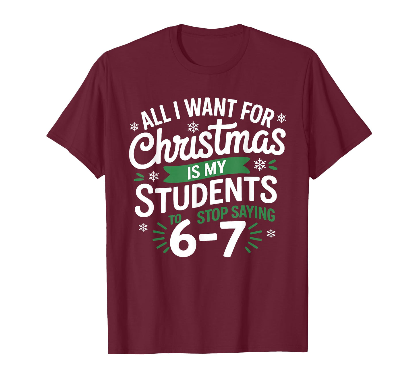 All I Want for Christmas is My Students to Stop Saying 67 T-Shirt