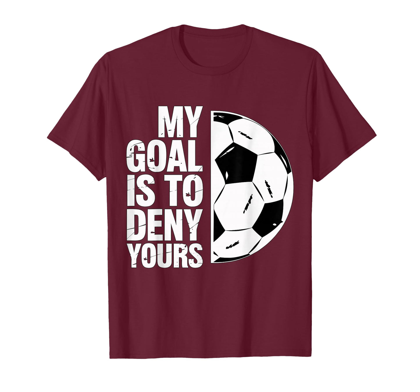 My Goal is to Deny Yours Soccer Player T-Shirt