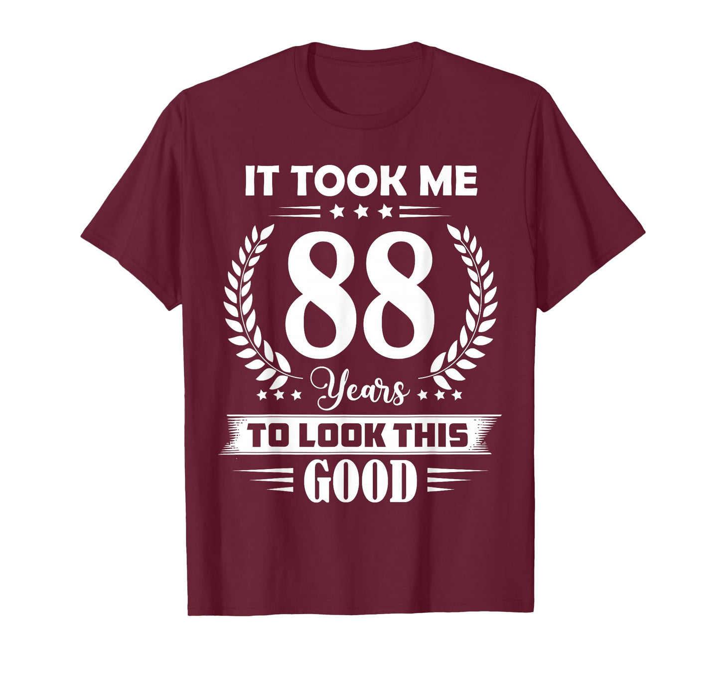 It Took Me 88 Years to Look This Good 88th Birthday T-Shirt