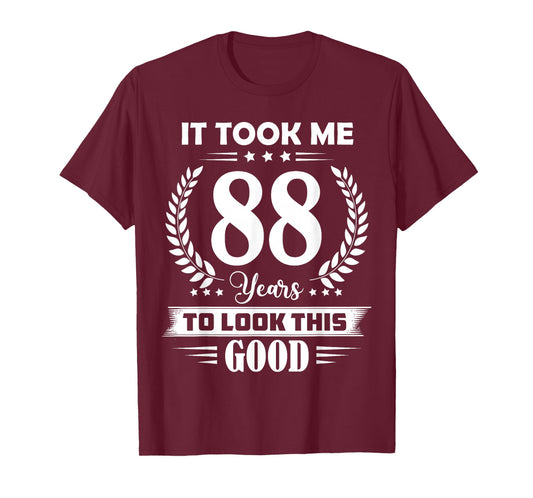 It Took Me 88 Years to Look This Good 88th Birthday T-Shirt