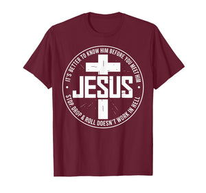 Jesus Its Better to Know Him Before You Meet Him T-Shirt