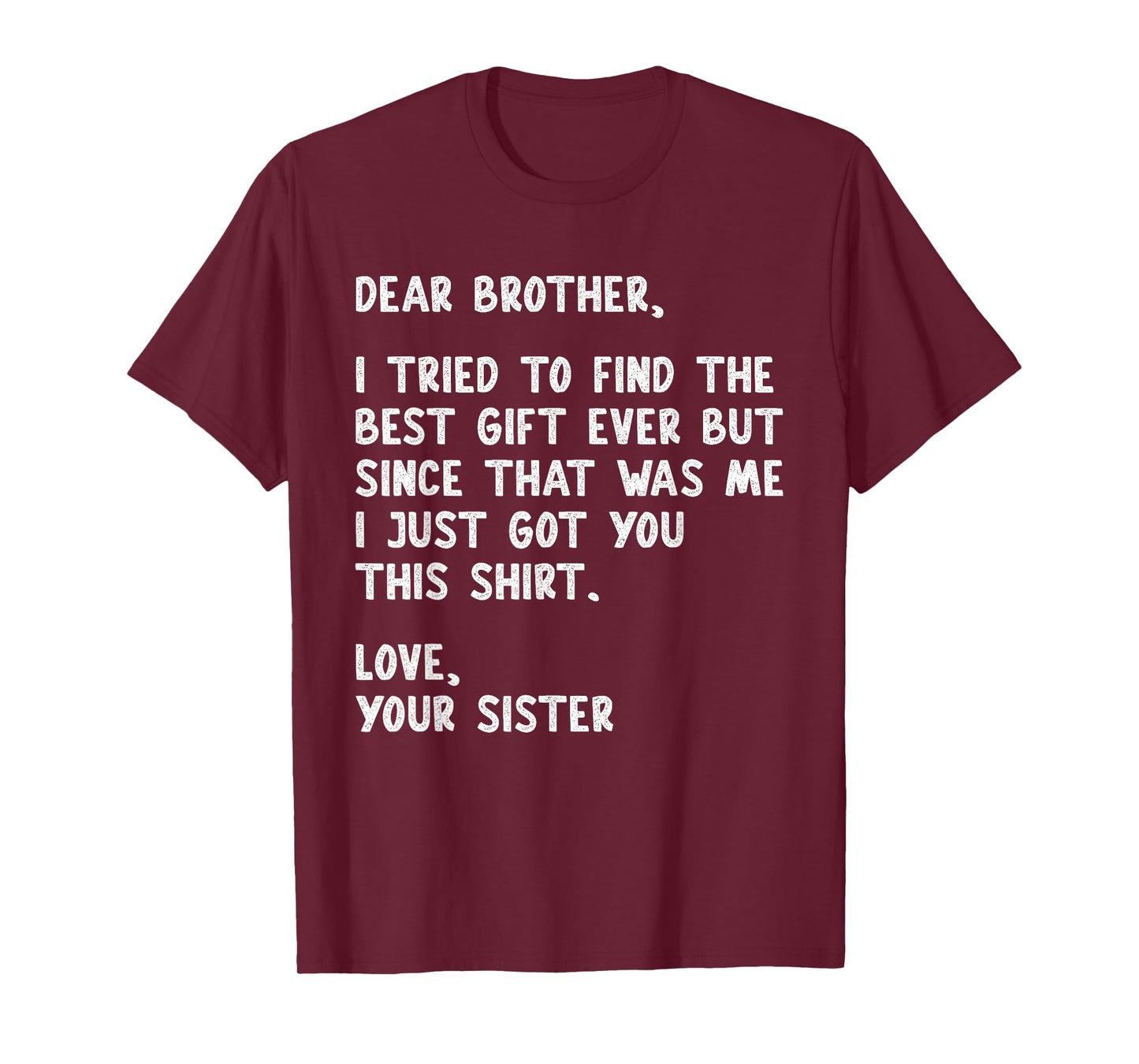 Dear Brother Quote Funny Sibling Humor Joke from Sister T-Shirt