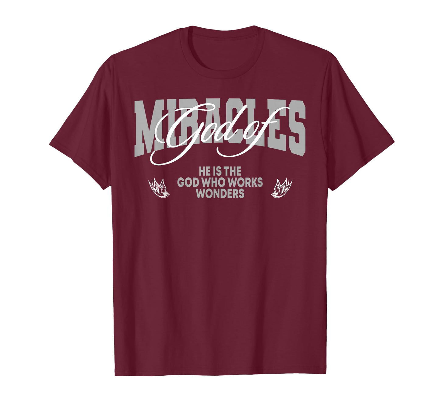 God of Miracles He is The God Who Works Wonders Christian T-Shirt