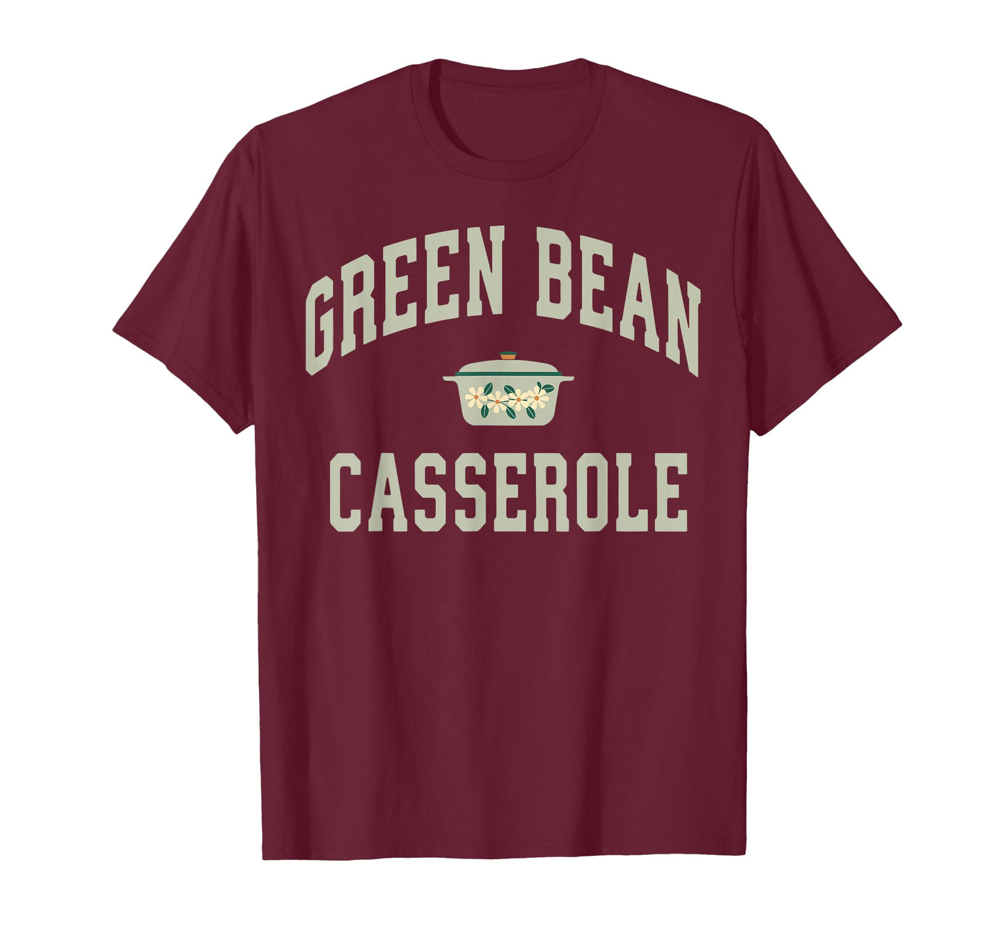 Green Bean Casserole Funny Thanksgiving Cooking Humor T-Shirt