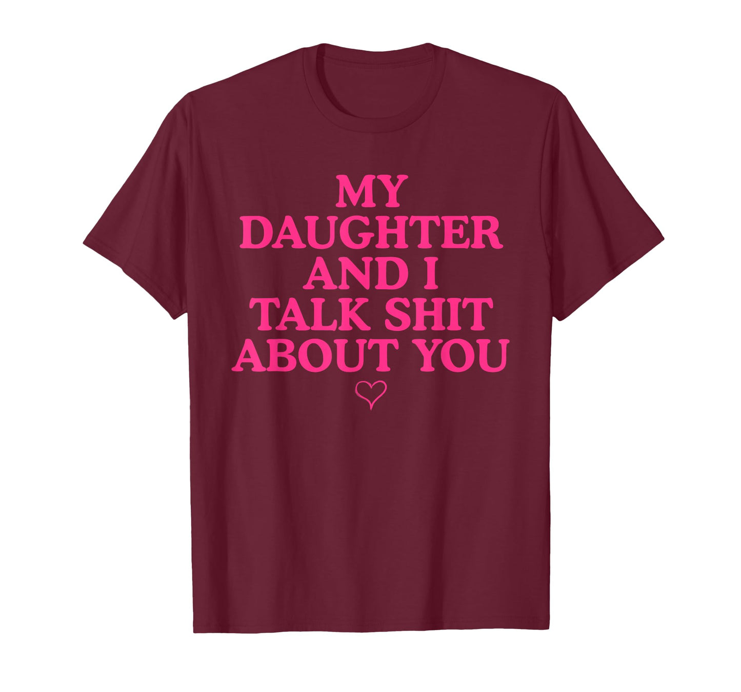 My Daughter and I Talk Shit About You Funny Gift for Mom T-Shirt