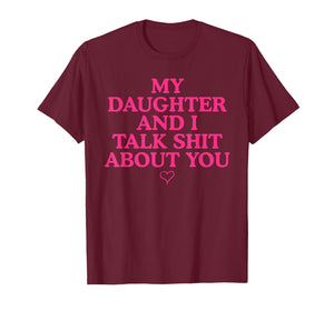 My Daughter and I Talk Shit About You Funny Gift for Mom T-Shirt