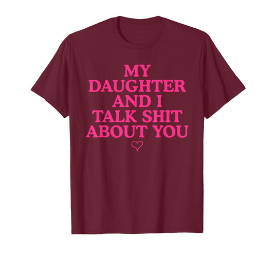 My Daughter and I Talk Shit About You Funny Gift for Mom T-Shirt