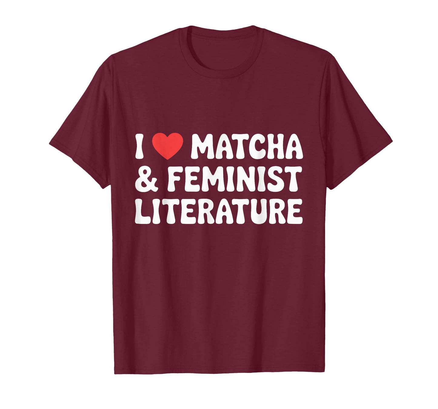 I Love Matcha and Feminist Literature T-Shirt