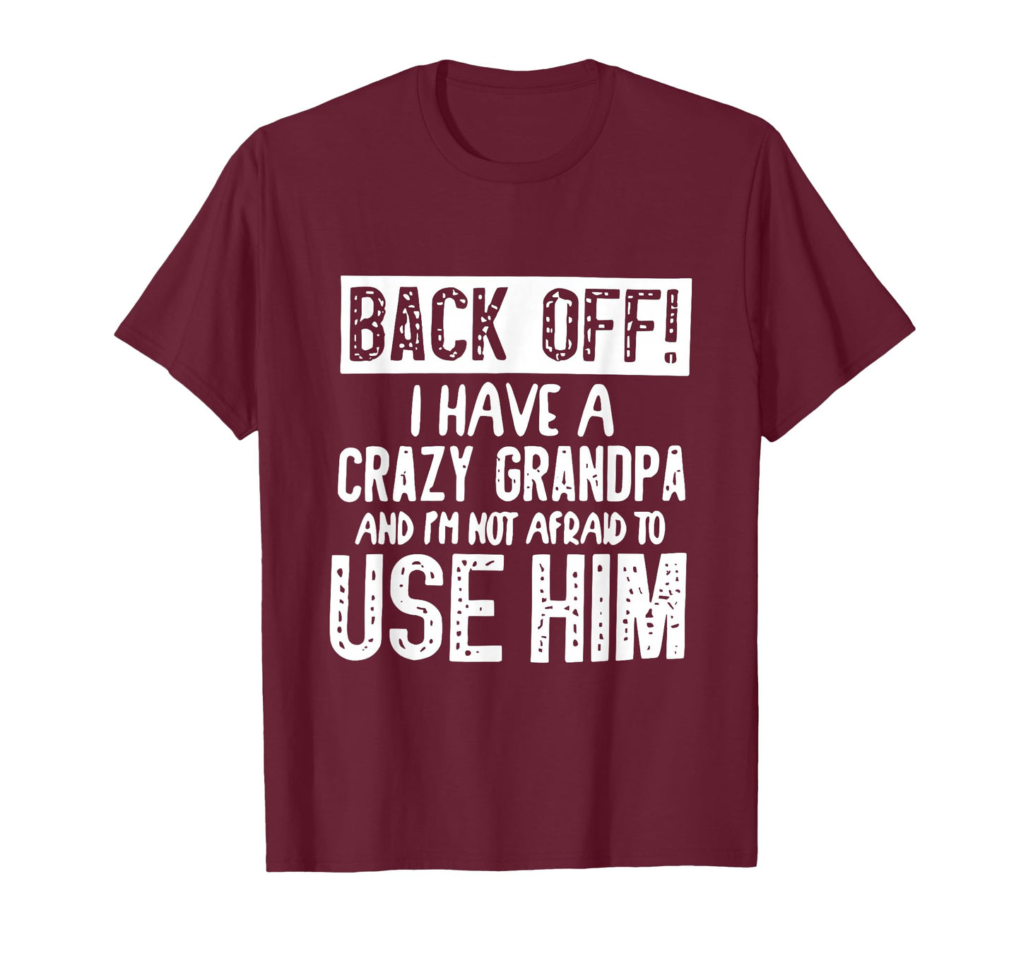 Back Off I Have Crazy Grandpa and I'm Not Afraid to Use Him T-Shirt