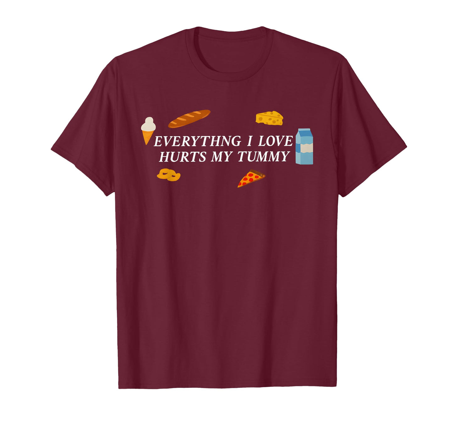 Everything I Love Hurts My Tummy Funny Food Lover Quote T-Shirt