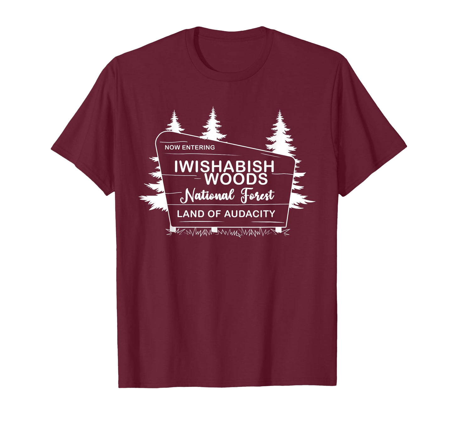 Iwishabish Woods National Forest Land of Audacity T-Shirt