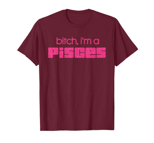 Bitch I'm A Pisces Funny Pink Saying Quote Women T-Shirt