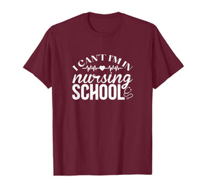 I Can't I'm in Nursing School Medical College T-Shirt