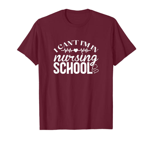I Can't I'm in Nursing School Medical College T-Shirt