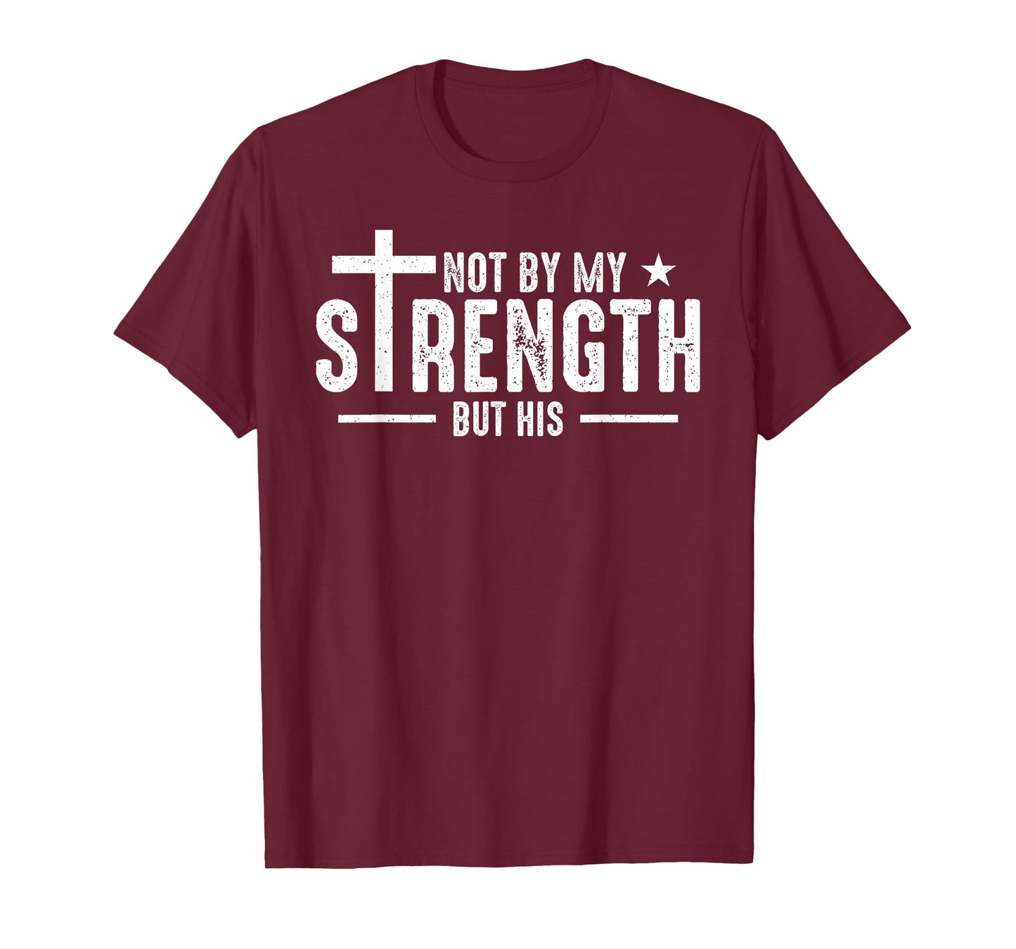 Not by My Strength But His Christian Jesus Faith Bible Verse T-Shirt