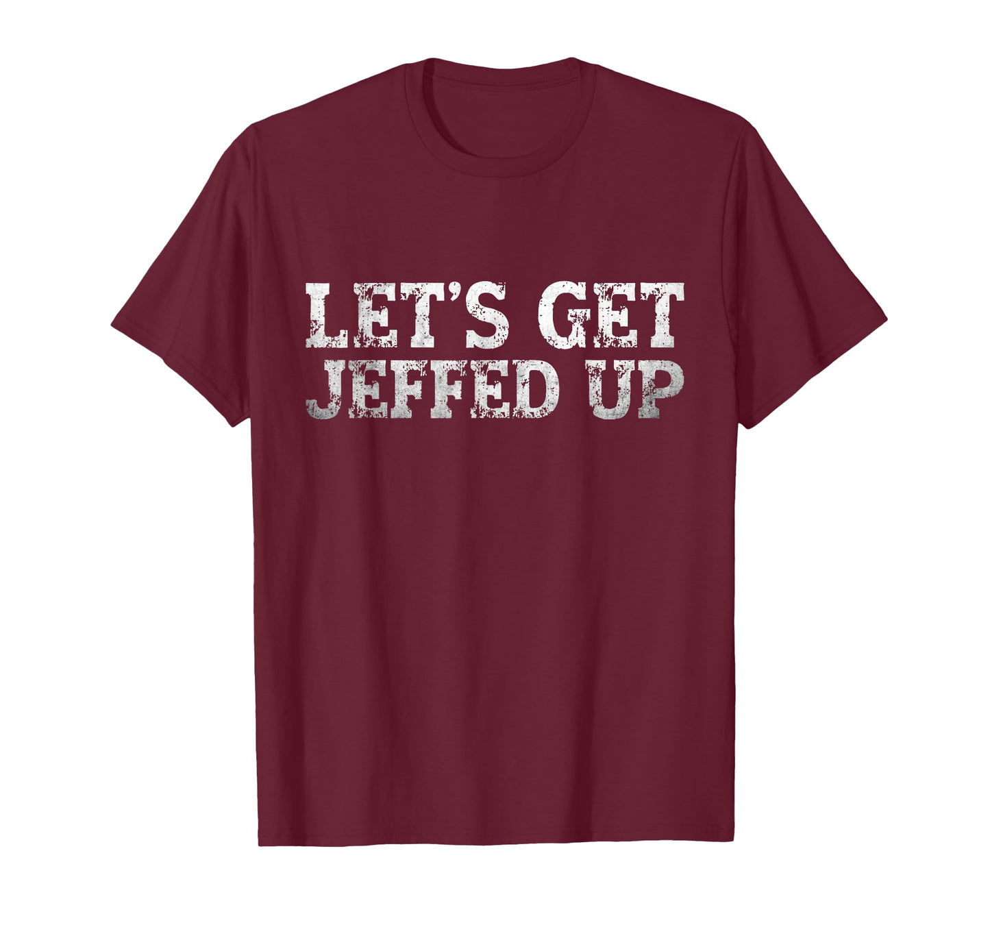 Let’s Get Jeffed Up Funny Party Drinking Joke Mens Womens T-Shirt