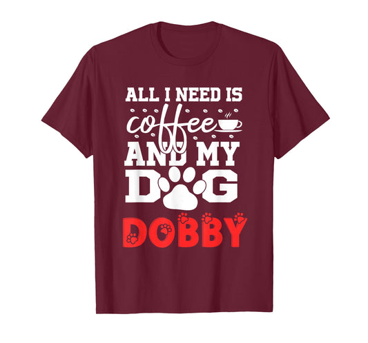 Dog Name Dobby All in Need is Coffee My Dog Named Dobby T-Shirt
