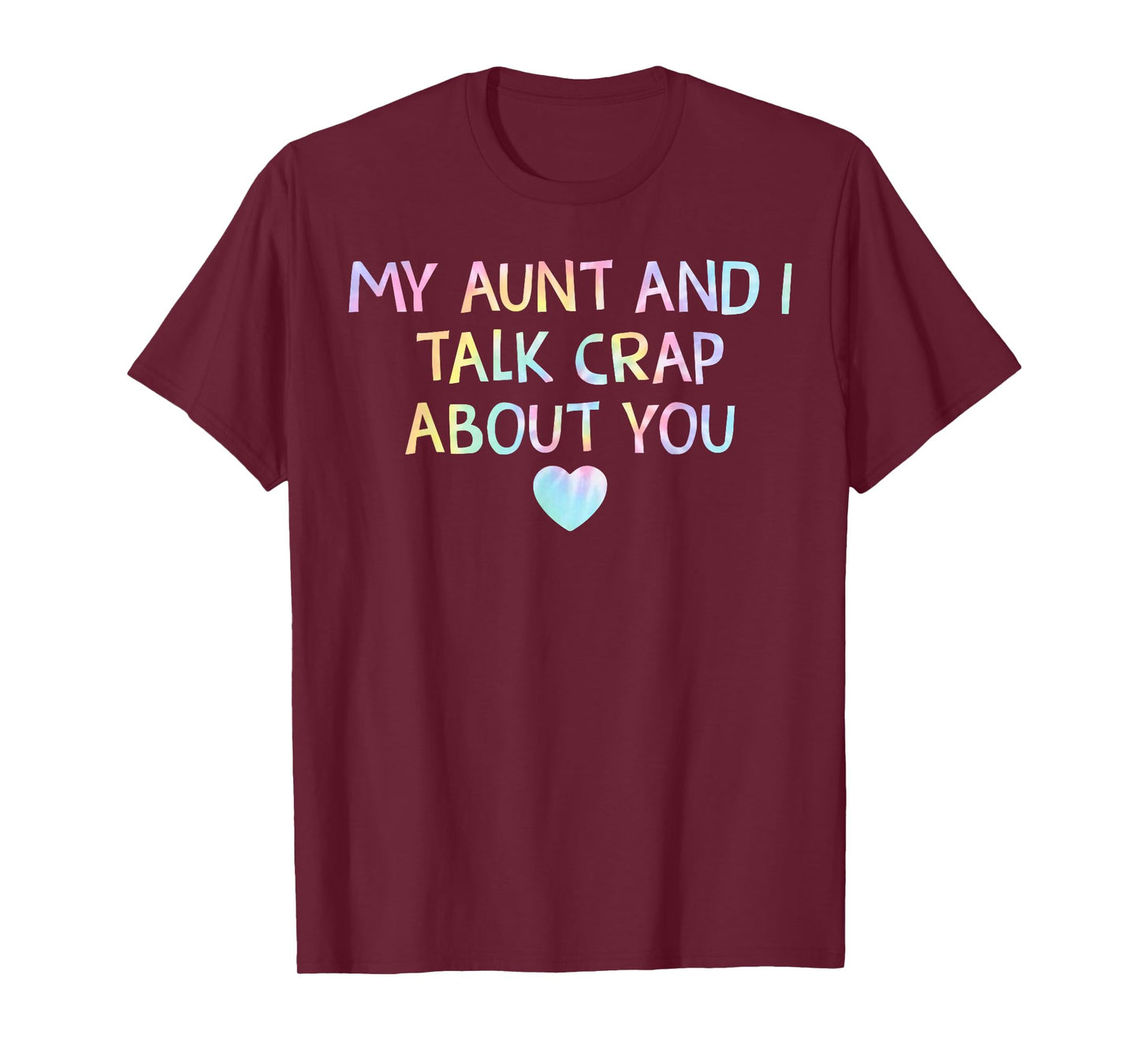My Aunt and I Talk Crap About You Tie Dye Heart, Funny Aunt T-Shirt