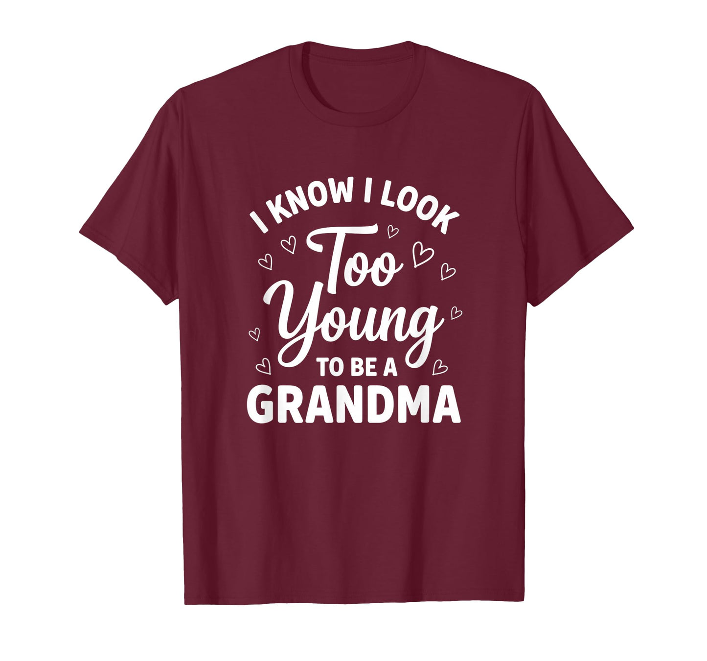 Grandparent I Know I Look Too Young to Be A Grandma T-Shirt