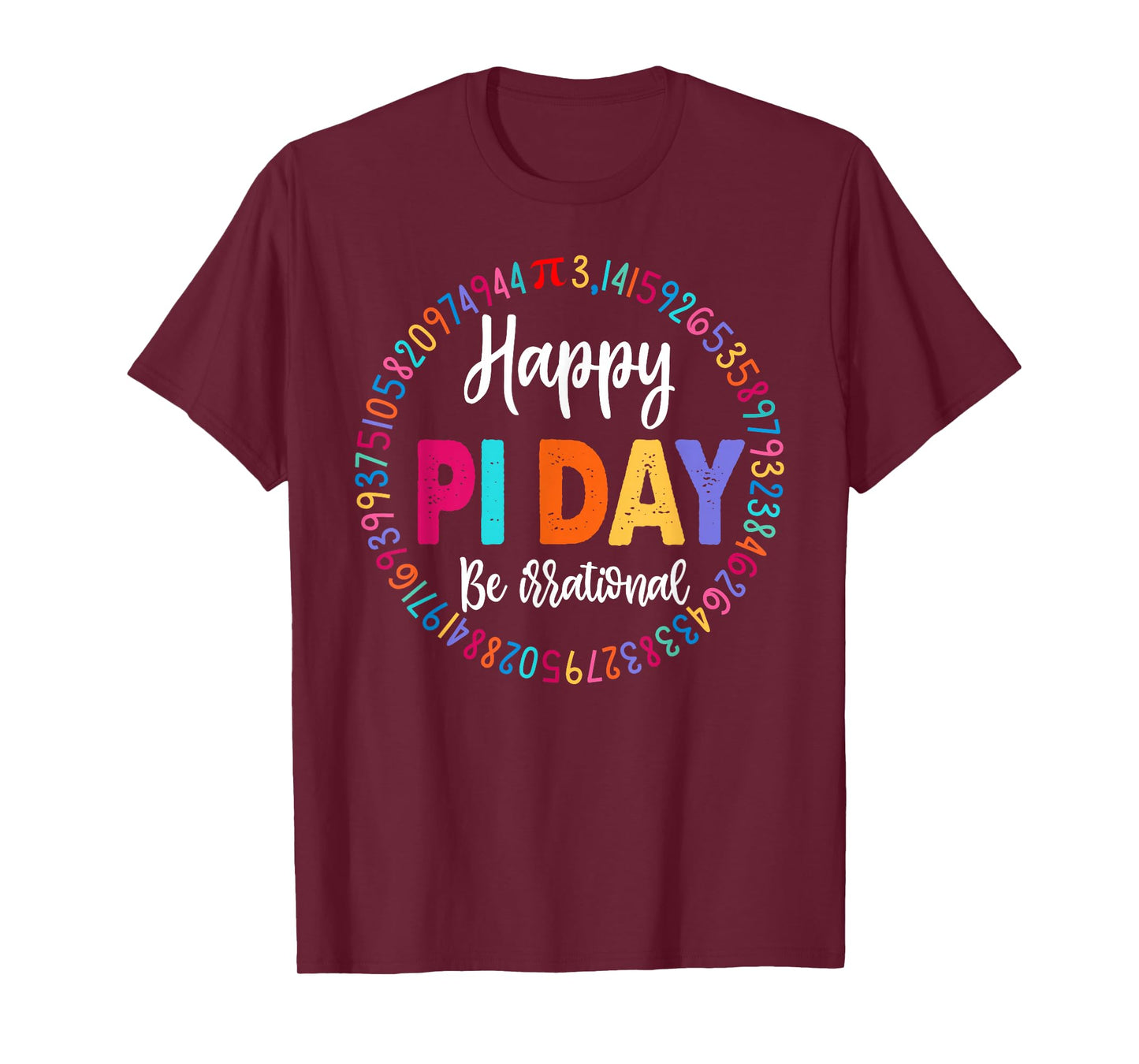 Happy Pi Day 3.14 Be Irrational Math Lover Boy Girl Teacher T-Shirt