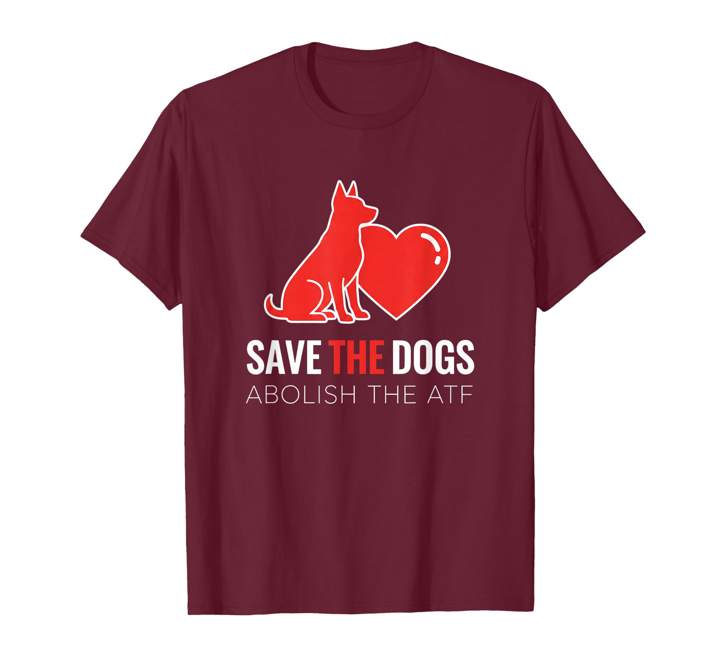 Dog Save The Dogs Dog Heart Design, Abolish The ATF T-Shirt