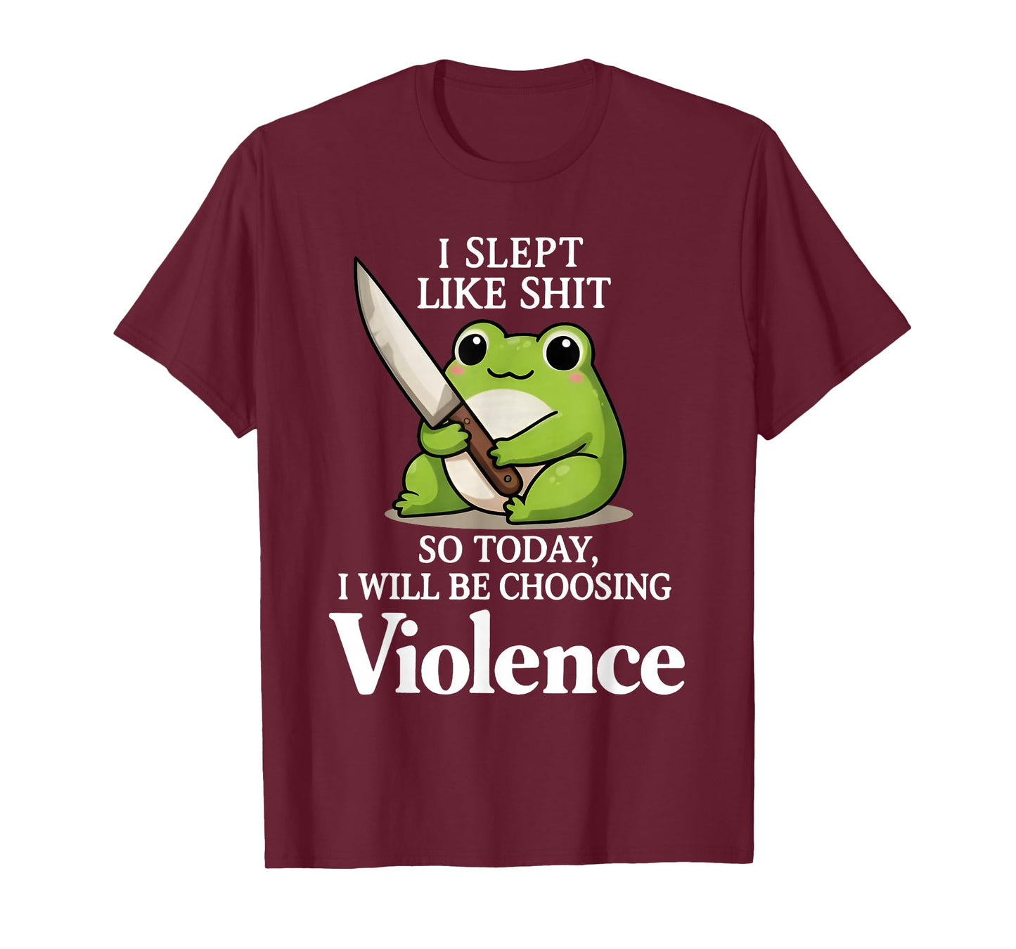 I Slept Like Sht So Today Will Choosing Violence Cute Frog T-Shirt