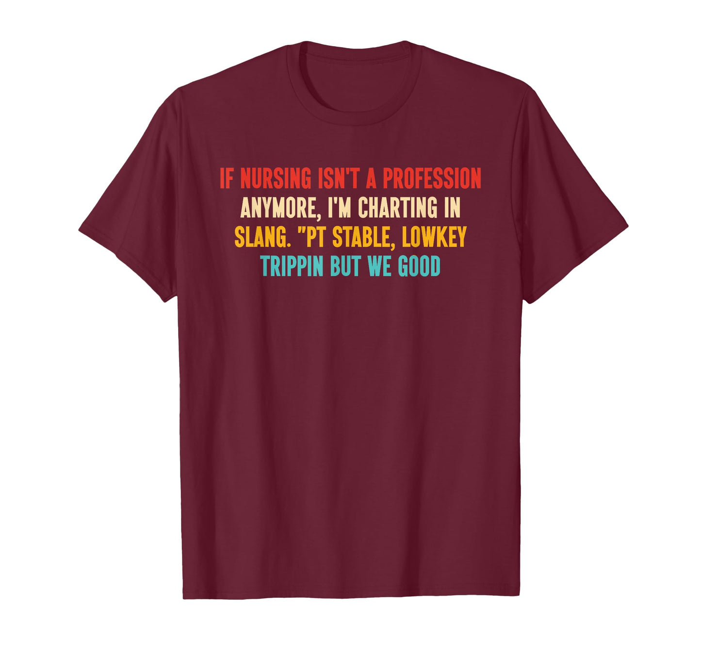 If Nursing Isn't A Profession Anymore, I'm Charting in Slang T-Shirt