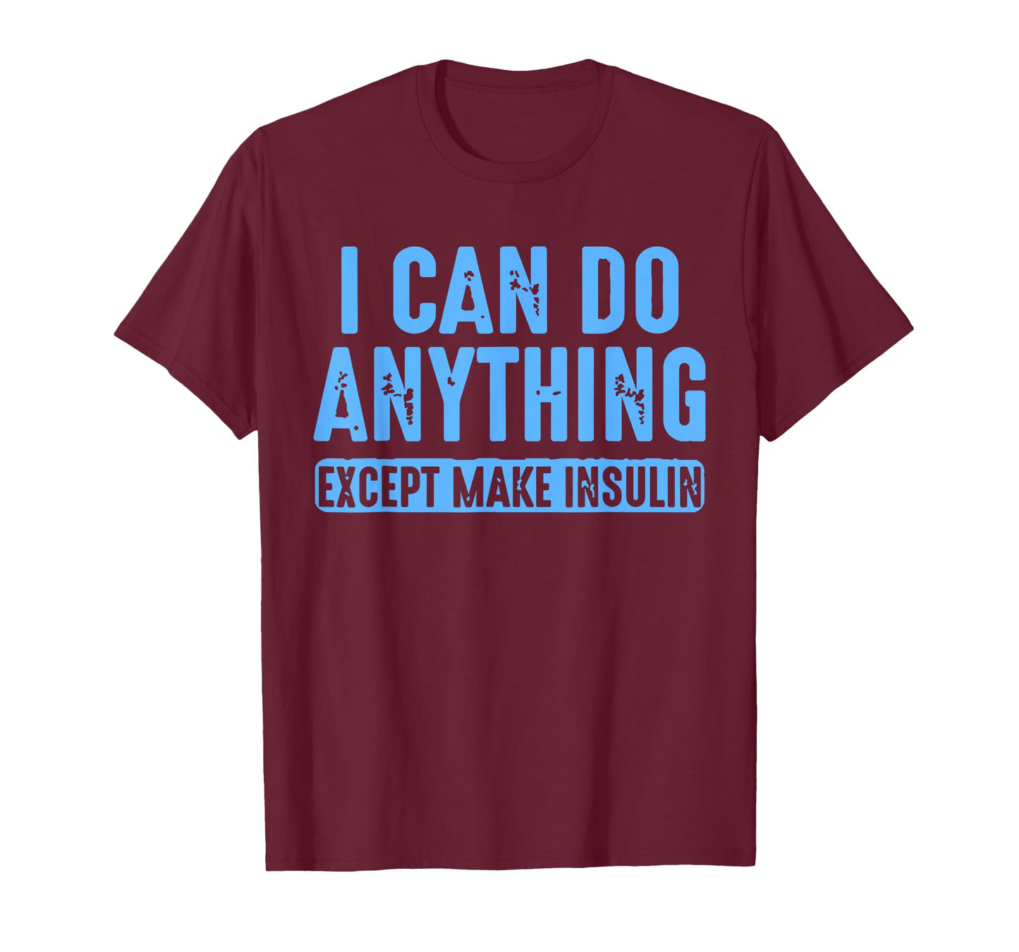 I Can Do Anything Except Make Insulin Diabetes Humor Quote T-Shirt