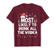 Most Likely to Drink All The Vodka Christmas Funny Xmas T-Shirt