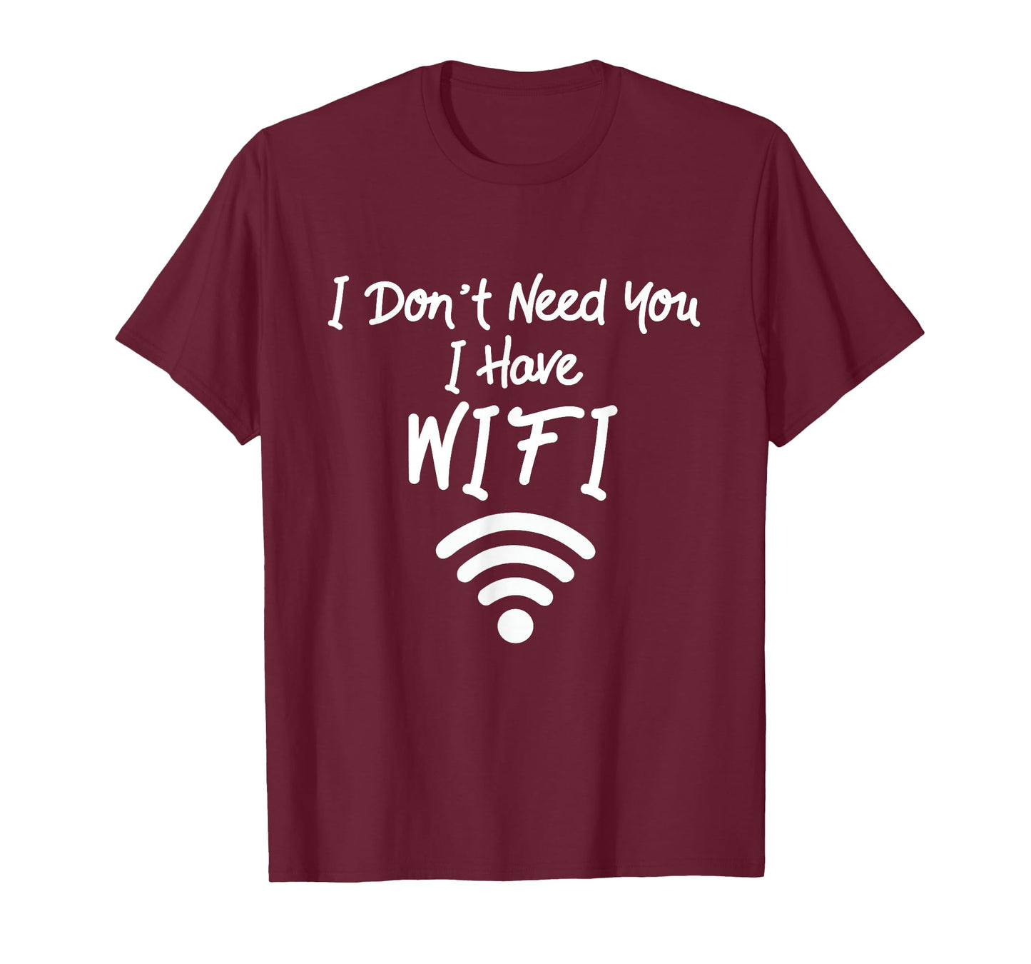 Funny Internet Meme I Don't Need You I Have WiFi T-Shirt