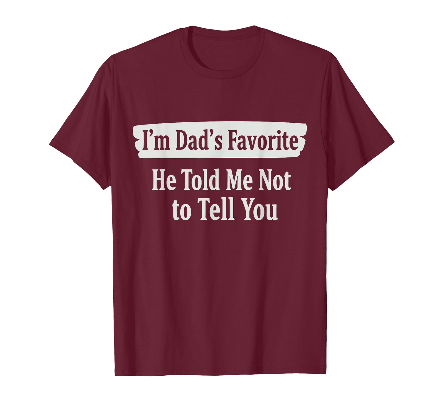 I'm Dad's Favorite He Told Me Not to Tell You Funny Sibling T-Shirt