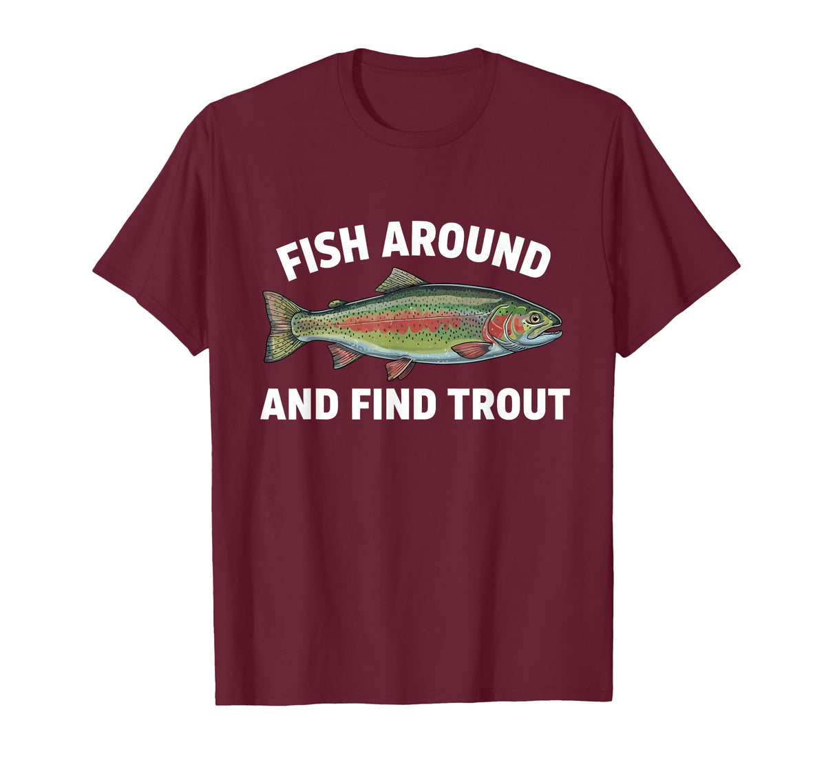 Fish Around and Find Trout Funny Fishing Fishermen Womens T-Shirt