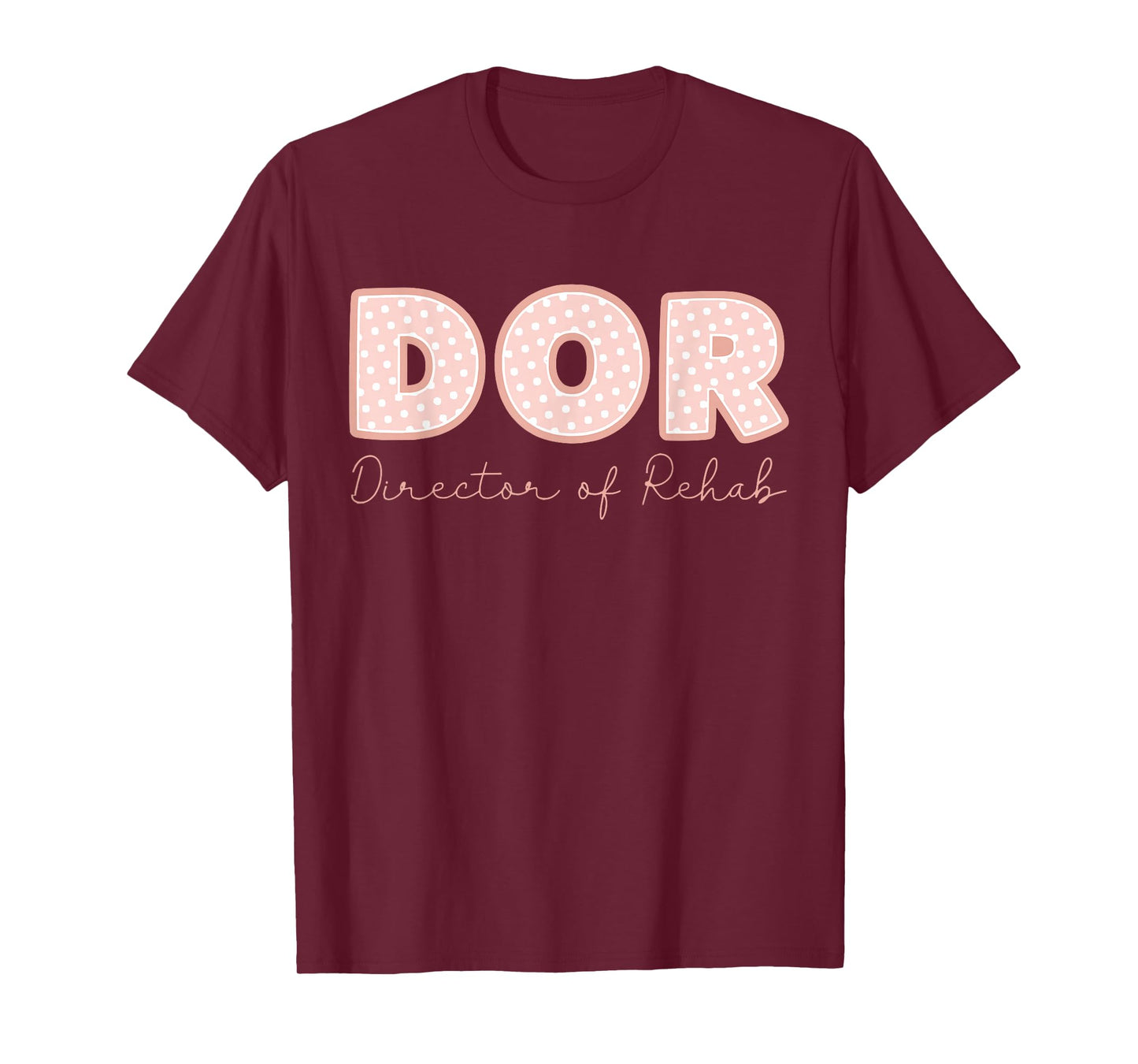 DOR Nurse Director of Rehab Nursing and Rehabilitation T-Shirt