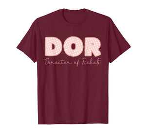DOR Nurse Director of Rehab Nursing and Rehabilitation T-Shirt