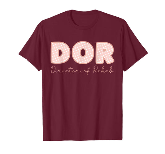 DOR Nurse Director of Rehab Nursing and Rehabilitation T-Shirt