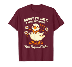 Sorry Im Late I was Avoiding Non-Preferred Tasks Silly Goose T-Shirt