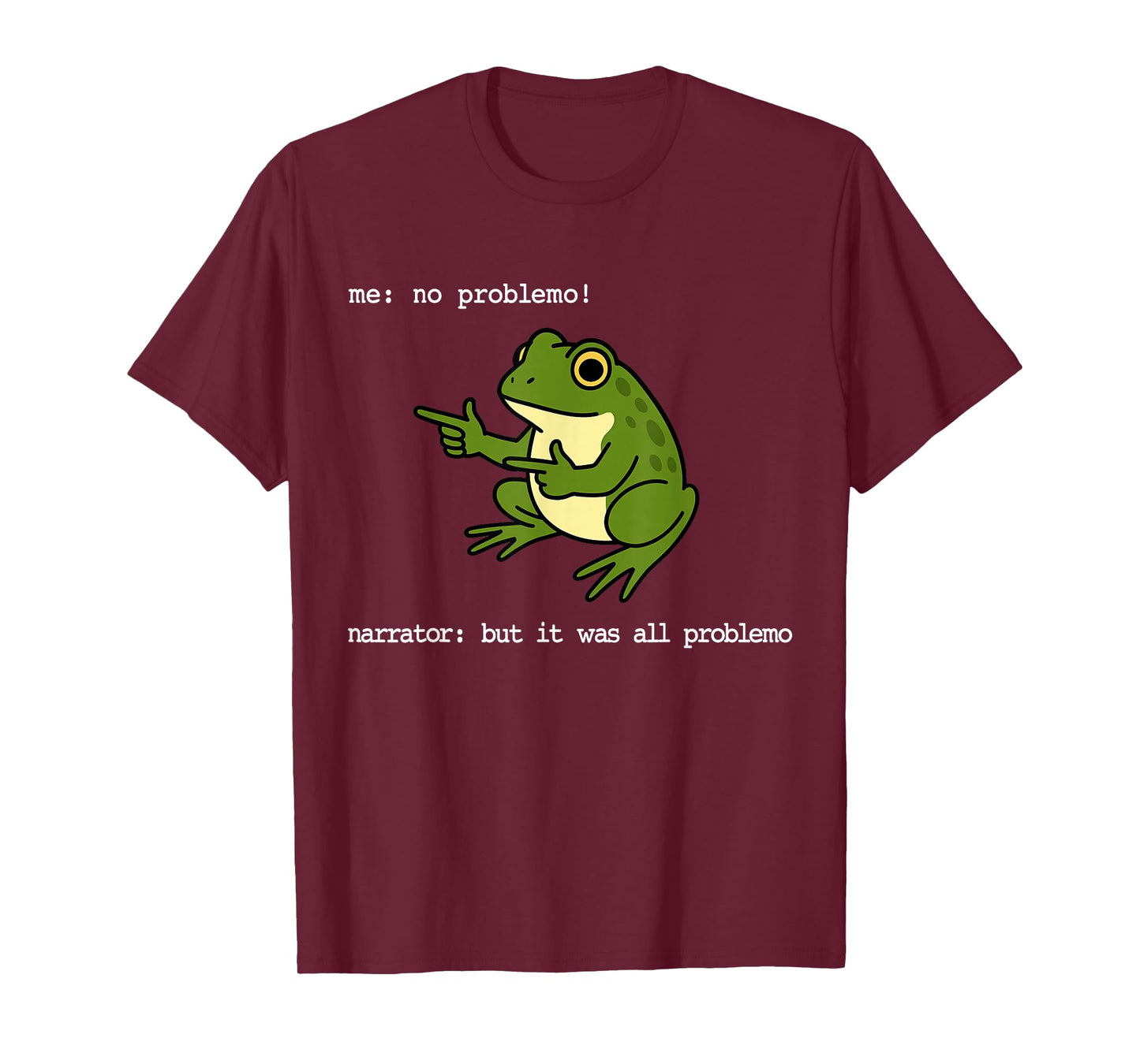 Frog Me No Problemo Narrator But It was All Problemo Funny T-Shirt