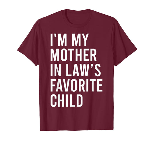 I'm My Mother in Law's Favorite Child, Funny Son in Law T-Shirt