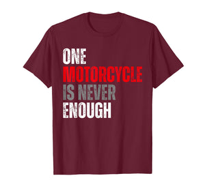 One Motorcycle is Never Enough Funny Biker Quote for Rider T-Shirt