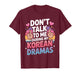 Don't Talk to Me During My Korean Dramas T-Shirt
