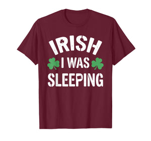 Funny St Patricks Day Irish I was Sleeping Joke Napping Naps T-Shirt
