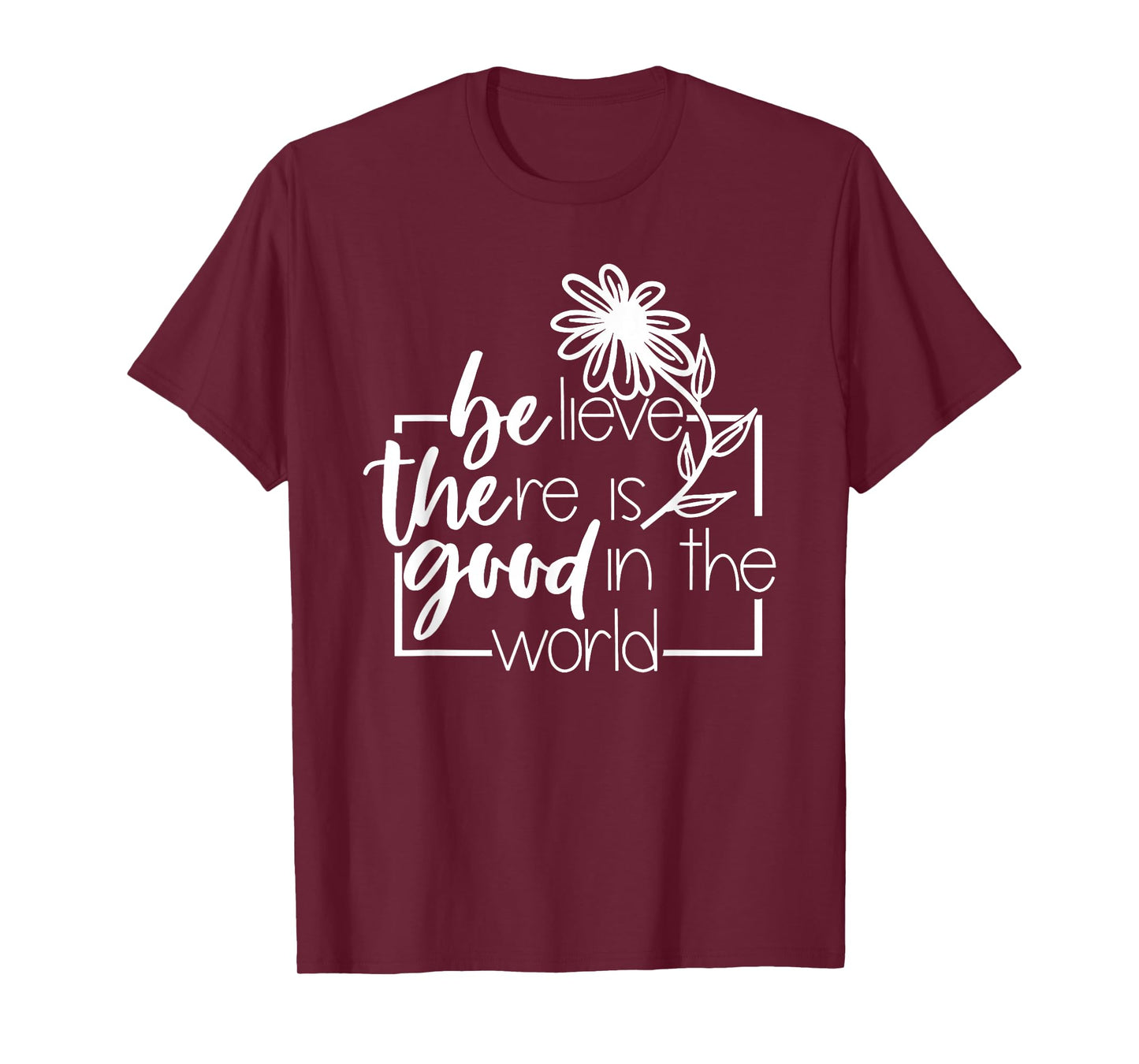 Believe There is Good in The World Flower Sayin Quote Purple T-Shirt