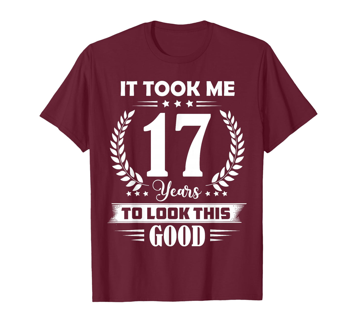 It Took Me 17 Years to Look This Good 17th Birthday T-Shirt