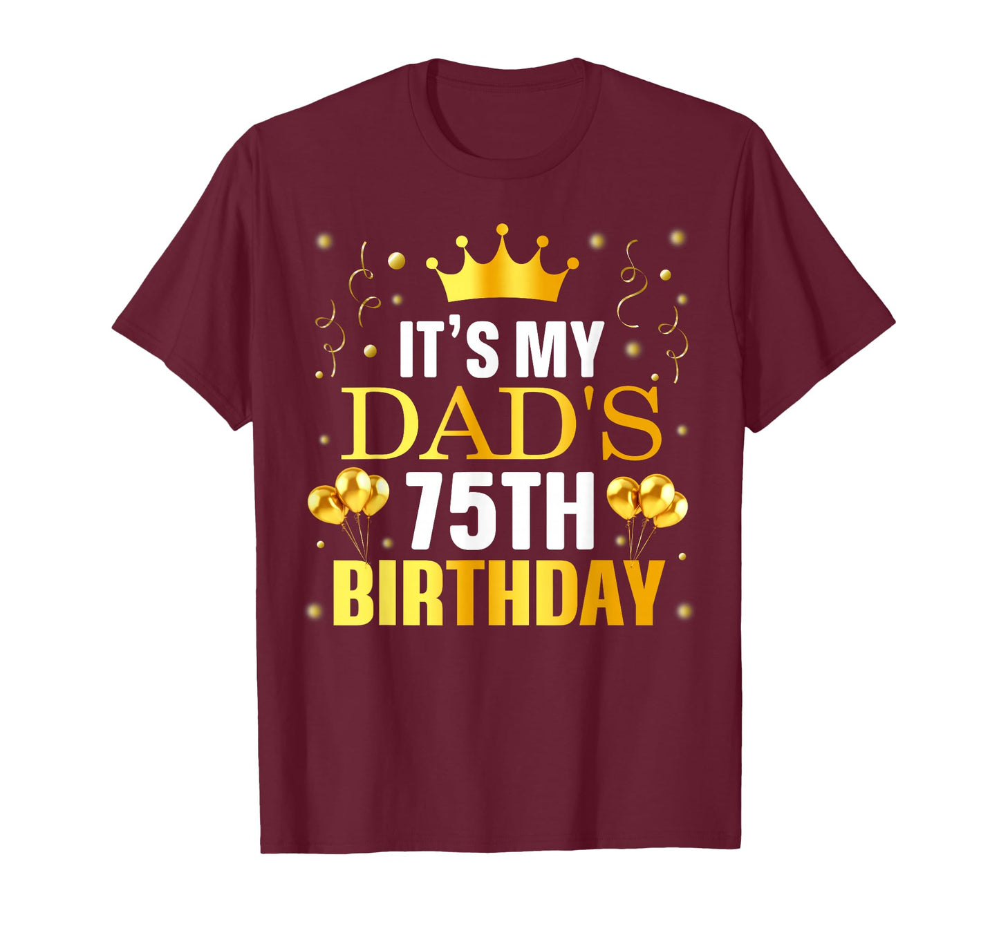 It's My Dad's 75th Birthday Happy Birthday 75 Years Old T-Shirt