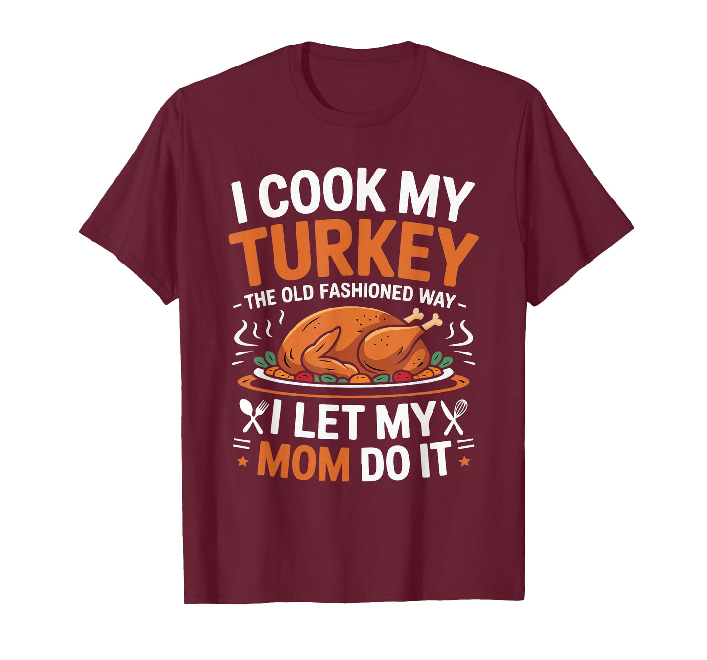 I Cook My Turkey The Old Fashioned Way Thanksgiving Women T-Shirt