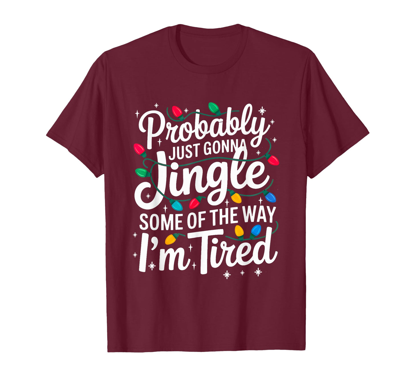 Probably Just Gonna Jingle I'm Tired Christmas Men Women T-Shirt