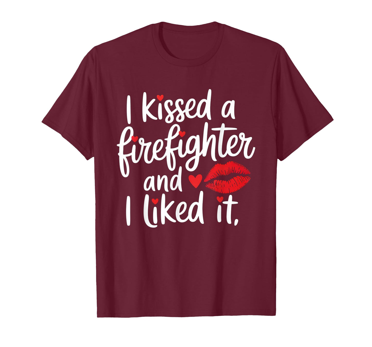 I Kissed a Firefighter and I Liked it | Funny Fireman T-Shirt