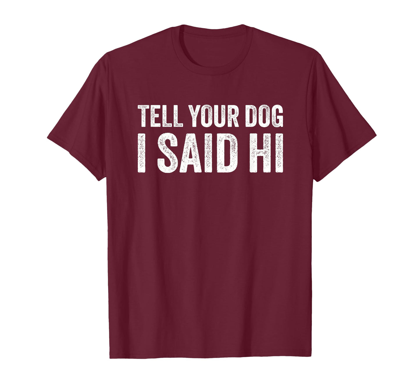 Tell Your Dog I Say Hi for Pet Lovers T-Shirt