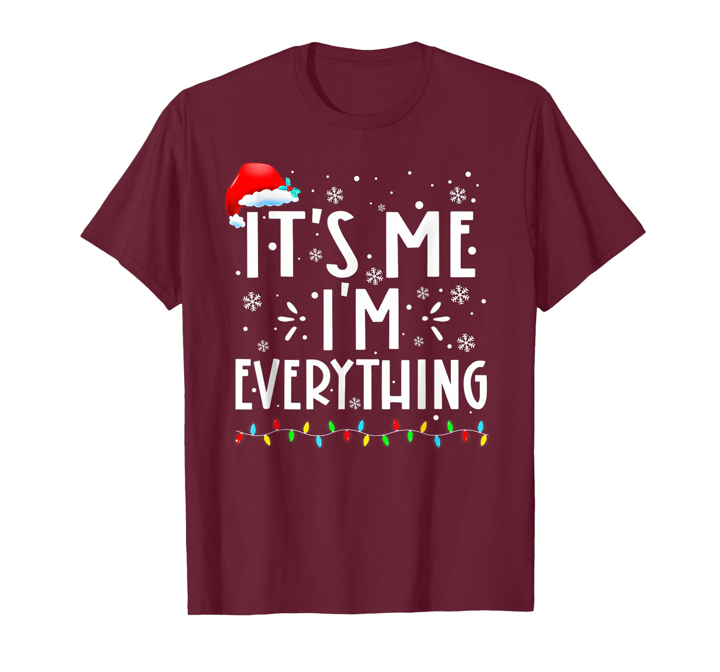 I Have Everything I Want for Christmas Its Me I'm Everything T-Shirt
